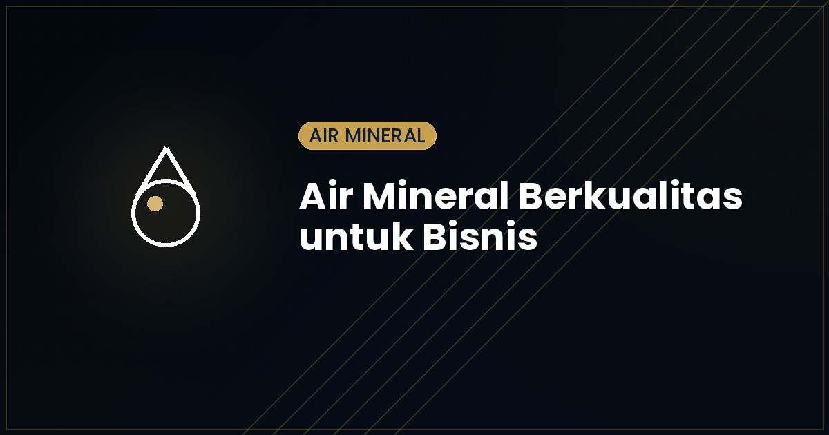 Pentingnya Air Mineral Berkualitas untuk Operasional Bisnis
