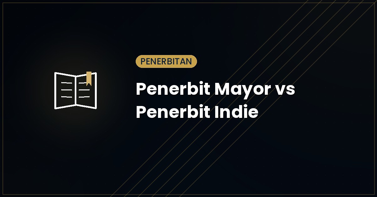 Penerbit Mayor vs Penerbit Indie: Mana yang Cocok untuk Naskah Anda?