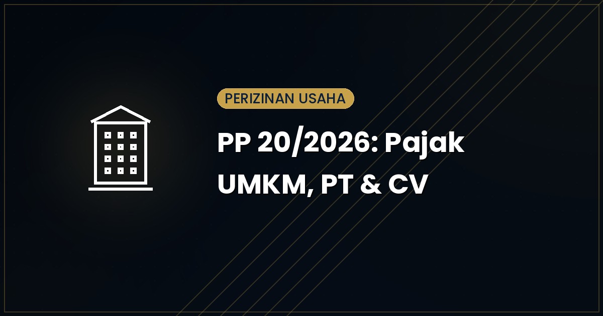 PP 20/2026: Perubahan Pajak UMKM, PT, dan CV yang Perlu Diketahui