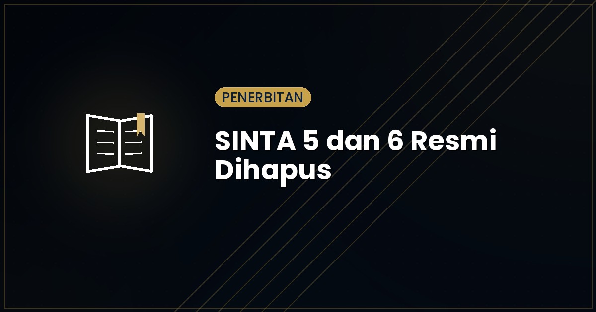 SINTA 5 dan 6 Resmi Dihapus 2026: Dampaknya bagi Dosen & Pengelola Jurnal